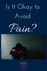 Is it Okay to Avoid Pain?