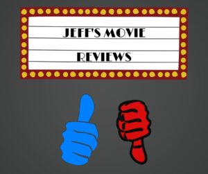Jeff's Movie Reviews