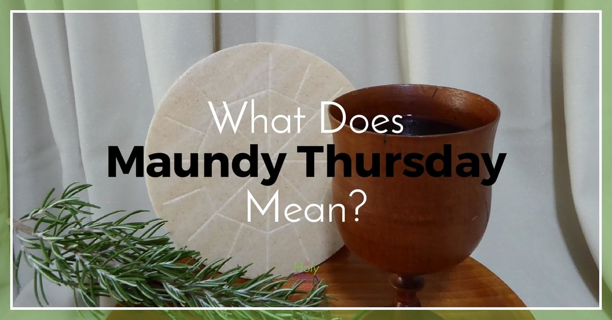 What Does Maundy Thursday Mean 