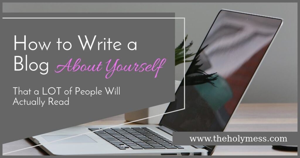 Write a Blog About Your Life - How to Start a Blog - The Holy Mess