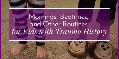 Mornings, Bedtimes, and Other Routines for Kids with Trauma History|The Holy Mess