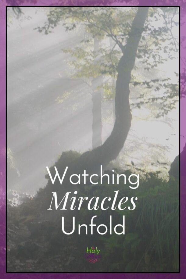 Watching Miracles Unfold
