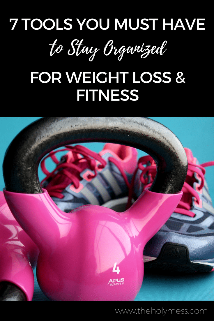 7 Tools You Must Have to Stay Organized for Weight Loss and Fitness Success|The Holy Mess