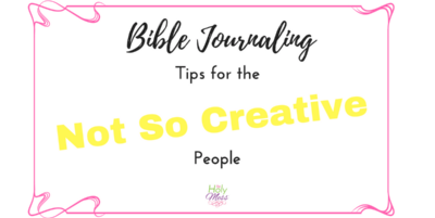 Bible Journaling: Tips for the Not So Creative People|The Holy Mess