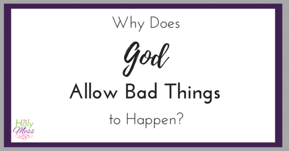 Why Does God Allow Bad Things to Happen?