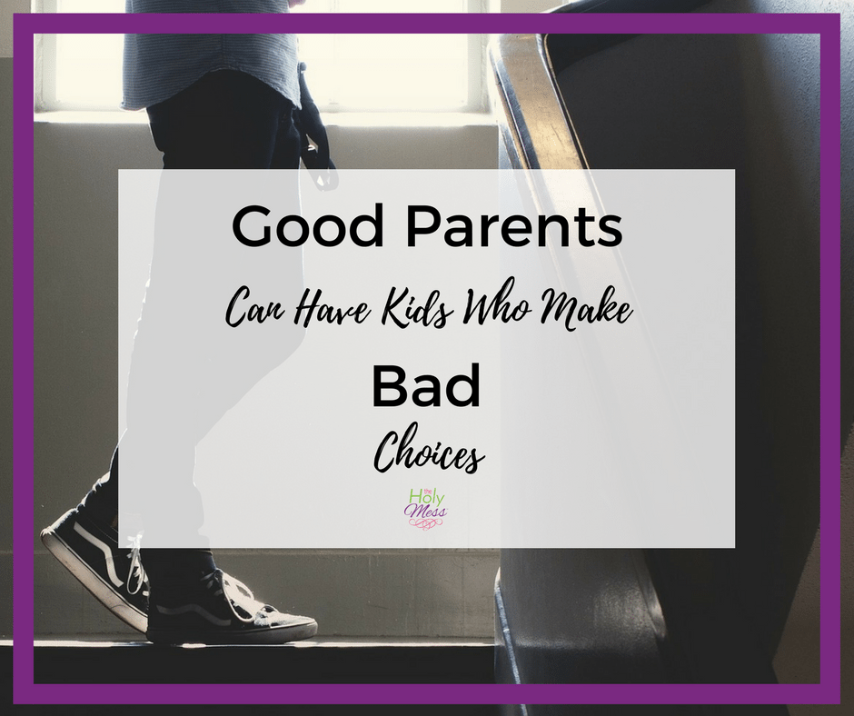 Good Parents Can Have Kids Who Make Bad Choices