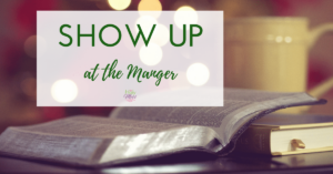 Show Up At the Manger