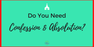 Do You Need Confession and Absolution?
