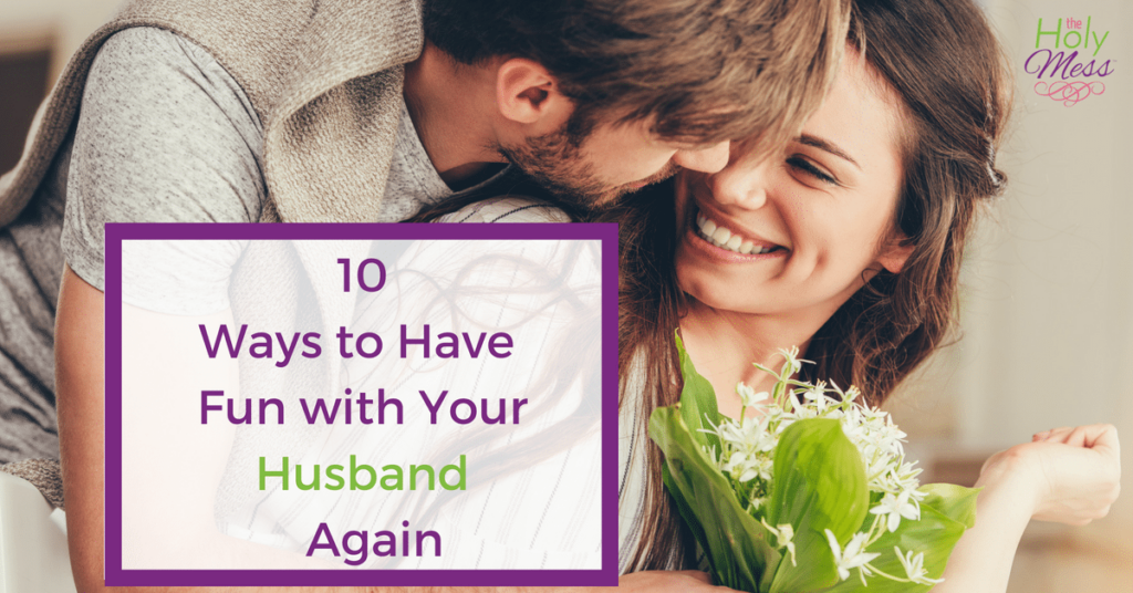10 Ways to Have Fun with Your Husband Again