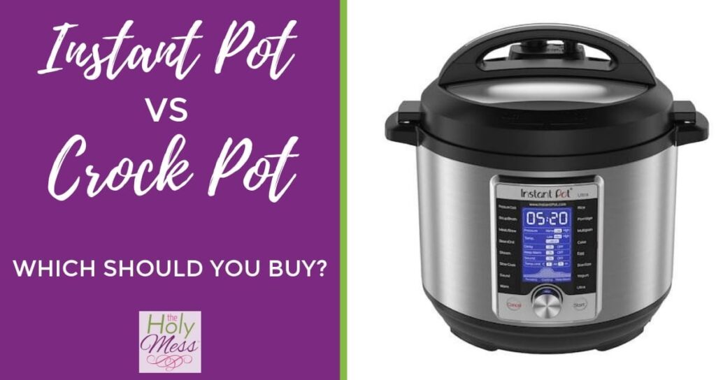 Instant Pot vs Crock Pot Which Should You Buy? The Holy Mess