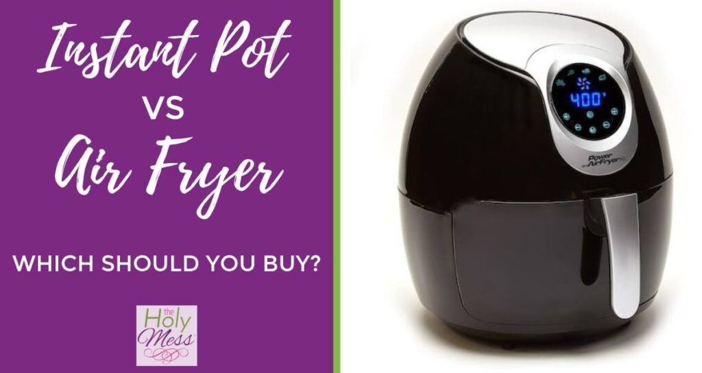 Instant Pot vs Air Fryer Which Should You Buy? The Holy Mess
