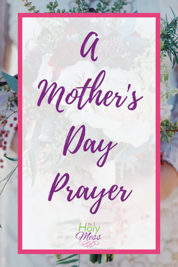 A Mother s Day Prayer The Holy Mess A mother s day prayer the holy mess