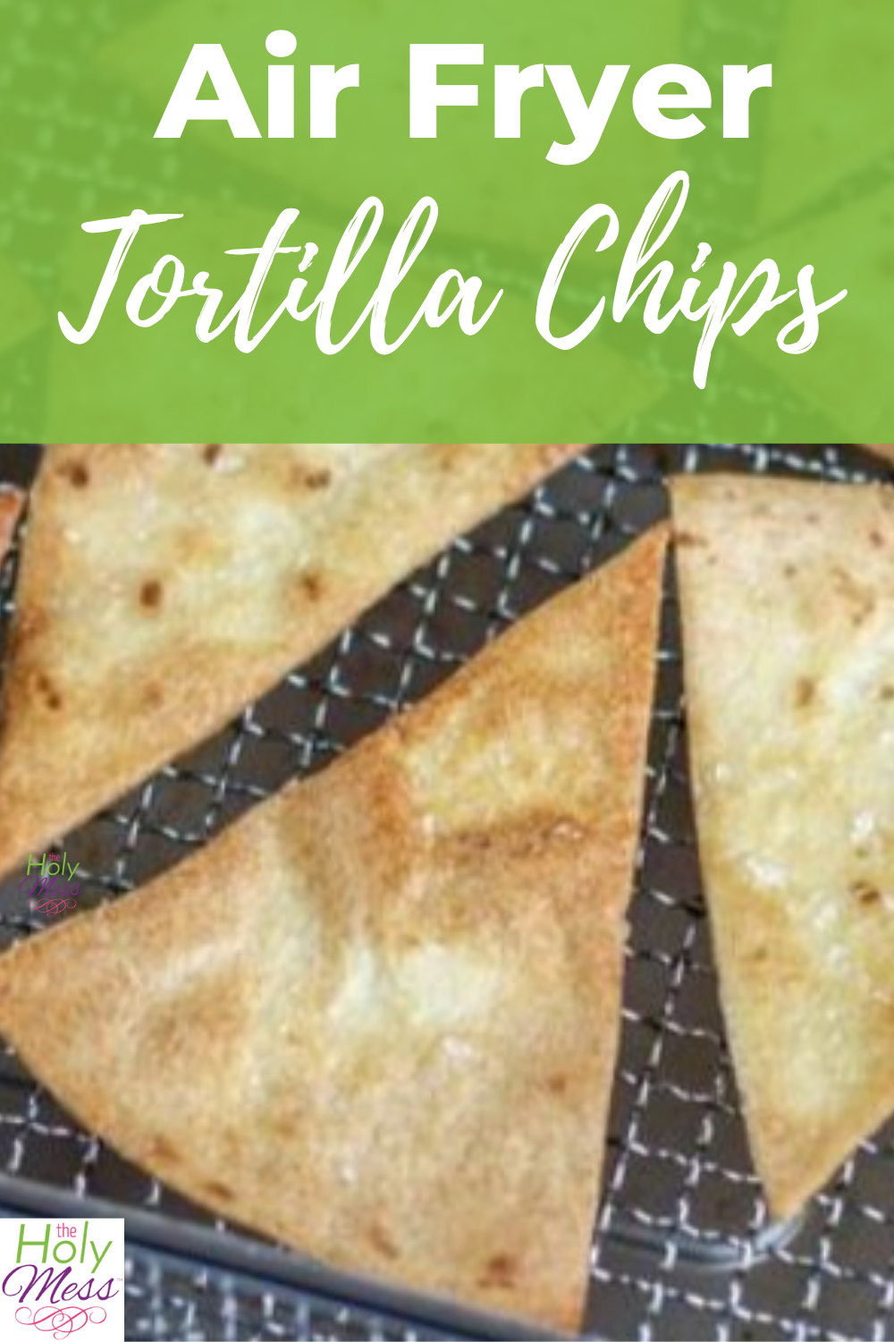 Easy Air Fryer Tortilla Chips The Holy Mess