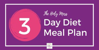 The Holy Mess 3 Day Weight Loss Plan