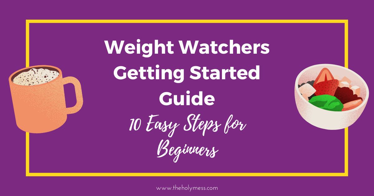 10 Easy Steps to Get Started with Weight Watchers