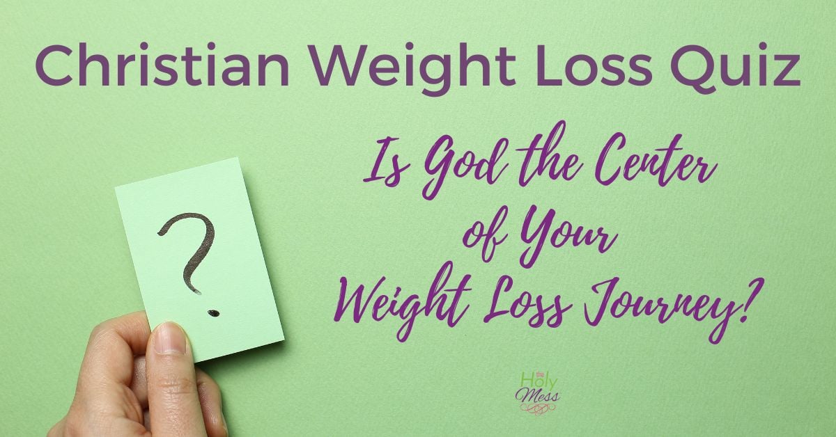 Christian Weight Loss Quiz Is God at the Center of Your Weight Loss