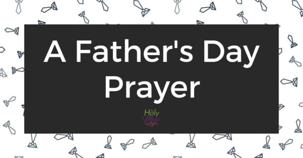 A Father’s Day Prayer for Honoring Every Dad The Holy Mess 👔